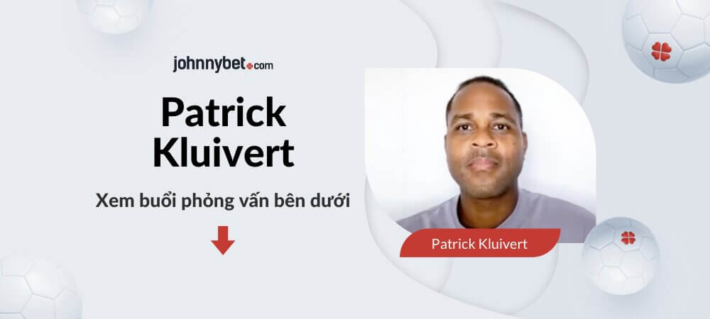 Buổi phỏng vấn với Patrick Kluivert