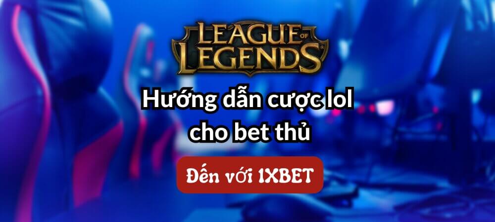 Hướng dẫn cược lol cho bet thủ