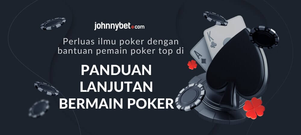 Panduan Lanjutan Bermain Poker