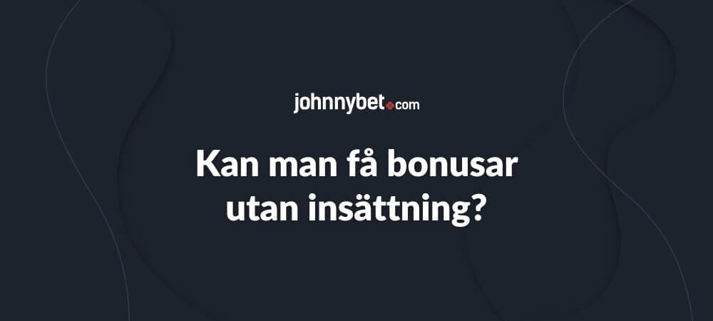Kan man få bonusar utan insättning i Sverige?