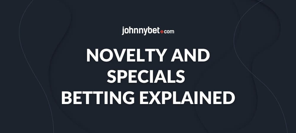 Novelty and Specials Betting Explained