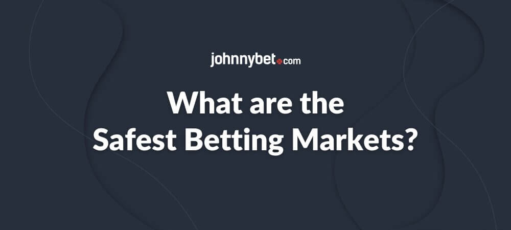 What are the Safest Betting Markets