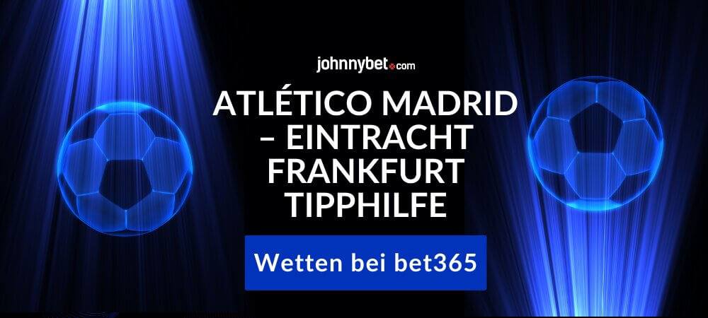 Atlético Madrid – Eintracht Frankfurt Tipphilfe