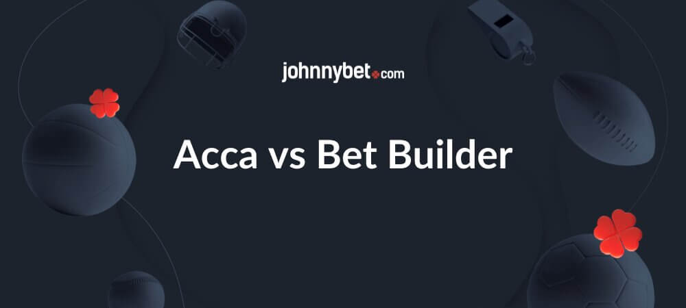Acca vs Bet Builder
