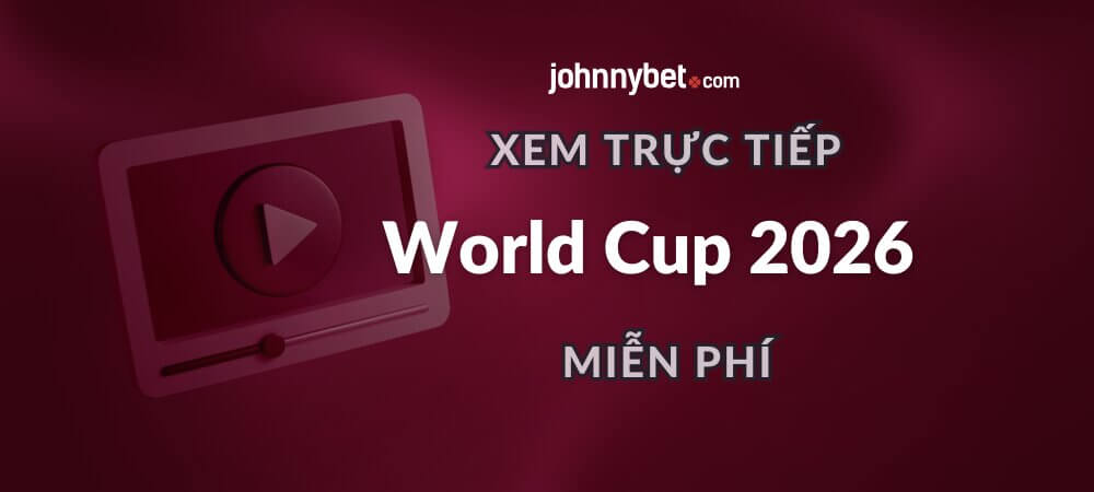 Xem trực tiếp World Cup 2026 miễn phí