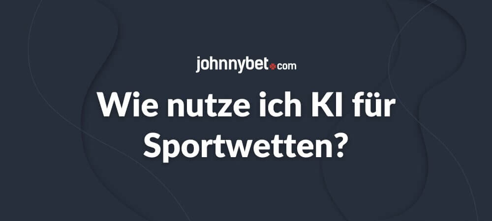 Wie nutze ich KI für Sportwetten?