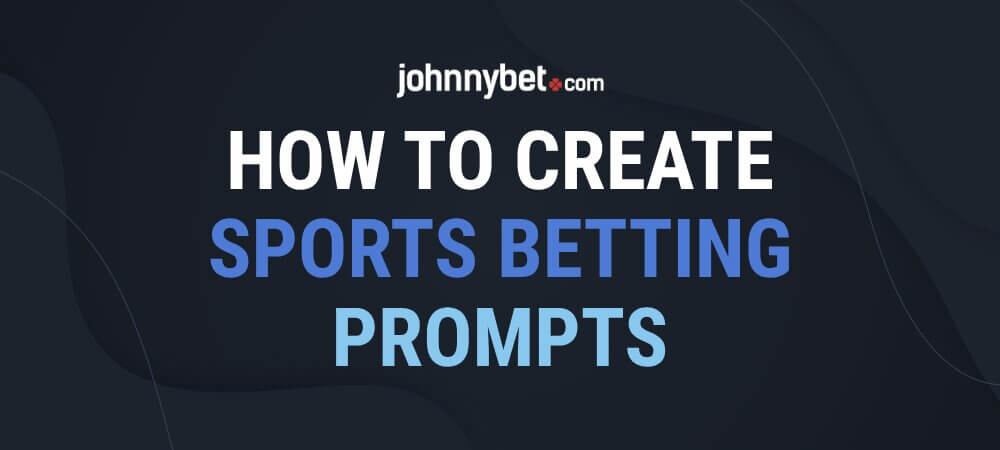 How to Create Sports Betting Prompts