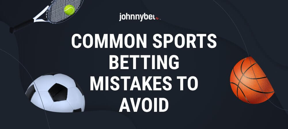 Common Sports Betting Mistakes to Avoid