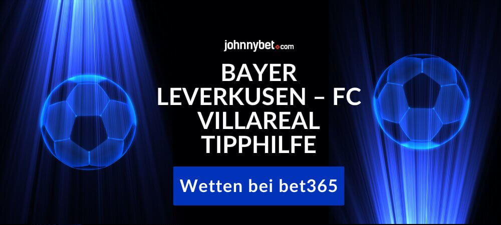 Bayer Leverkusen – FC Villareal Tipphilfe