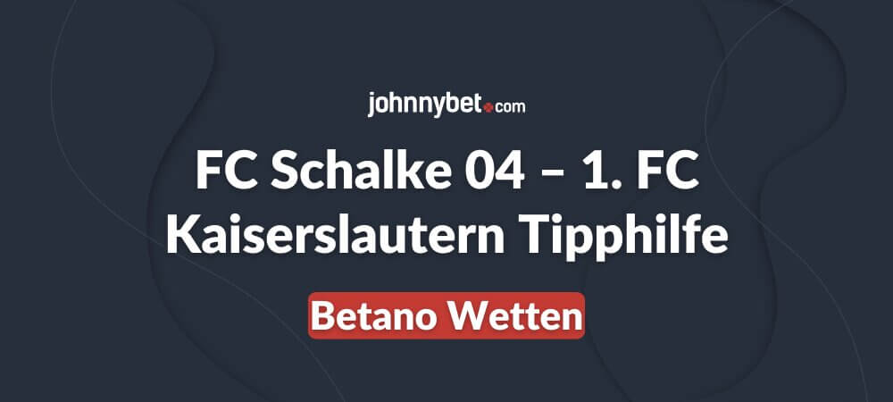 FC Schalke 04 – 1. FC Kaiserslautern Tipphilfe