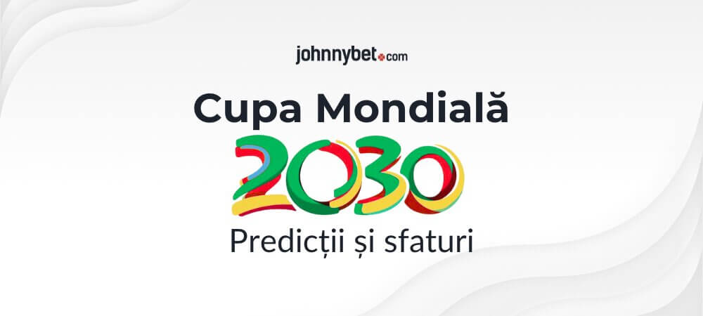Predicții pentru Cupa Mondială din 2030