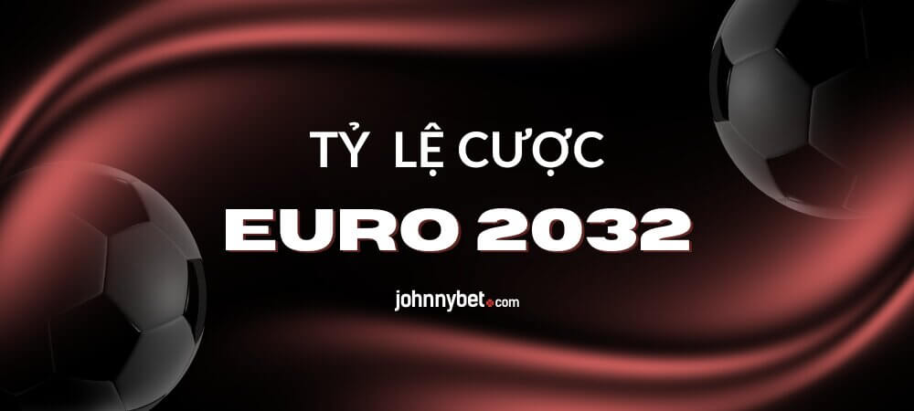 Tỷ lệ cược EURO 2032
