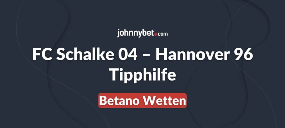 FC Schalke 04 – Hannover 96 Tipphilfe