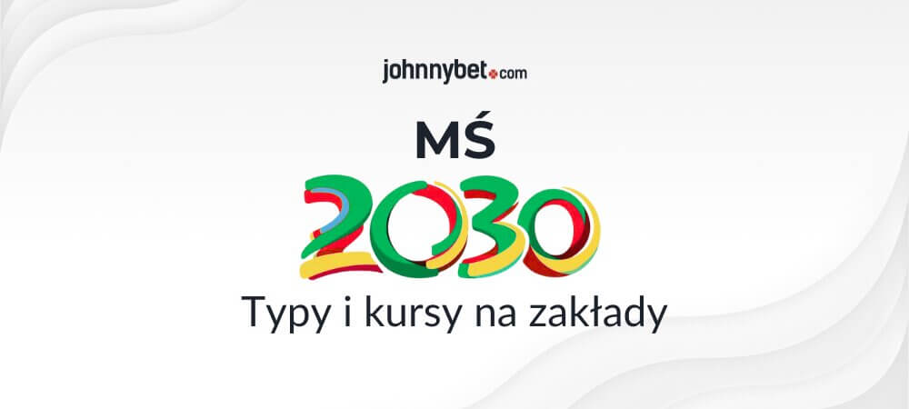 Mistrzostwa Świata 2030 zakłady bukmacherskie