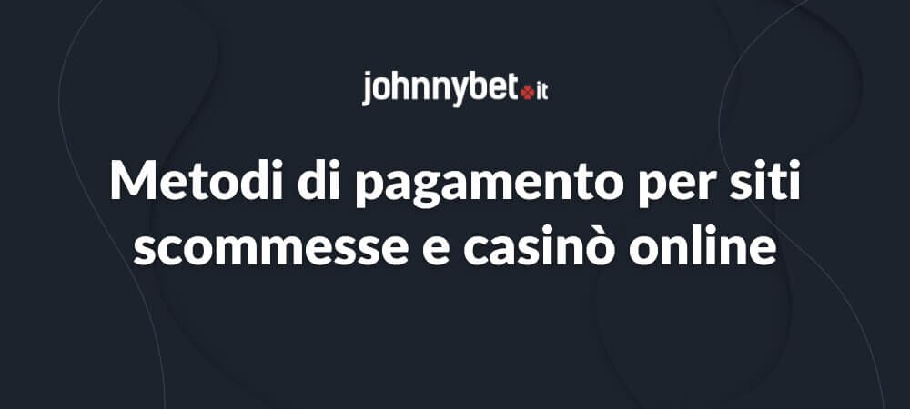 Metodi di pagamento per siti scommesse e casinò online