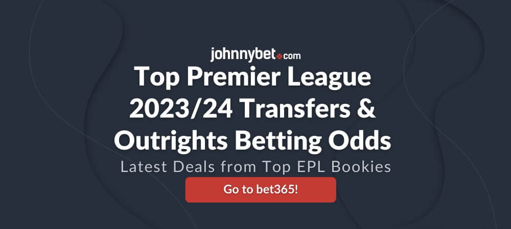 Top Premier League Transfers and Outrights Betting Odds