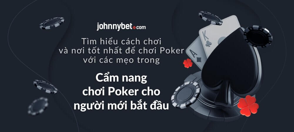 Cẩm nang chơi Poker cho người mới bắt đầu