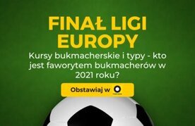 Final Ligi Europy 2021 Zaklady Bukmacherskie Kursy Typy