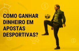 Como Ganhar Dinheiro com Apostas Desportivas - Dicas Grátis