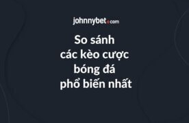 So sanh cac keo cuoc bong da pho bien nhat