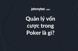 Quan ly von cuoc trong poker la gi