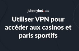 Comment faire l usage de vpn pour les paris et casinos