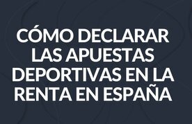 Como declarar las apuestas deportivas en la renta en espana detalles