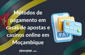 Formas de pagamento em mocambique nas casas de apostas e casinos