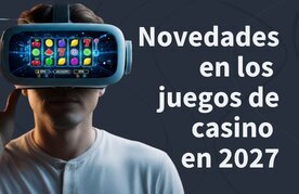 Juegos de casino nuevos en 2027