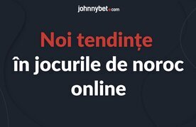 Noi tendinte jocuri de noroc