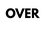 Over