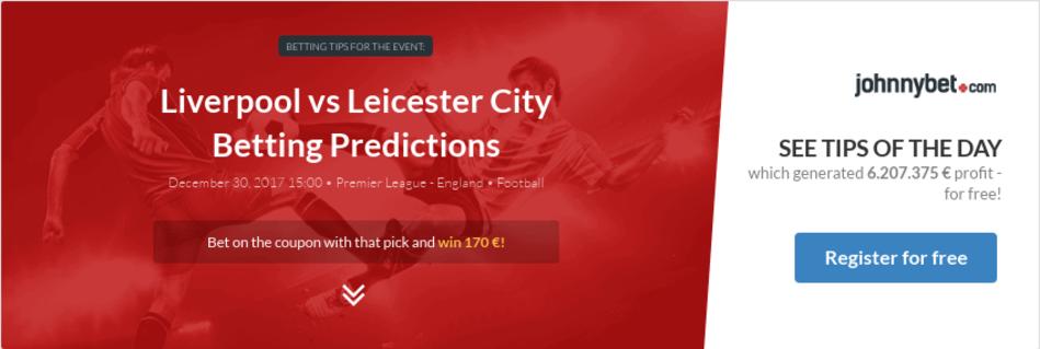 Liverpool vs Leicester City Betting Predictions, Tips, Odds, Previews - 2017-12-30 - by -James-