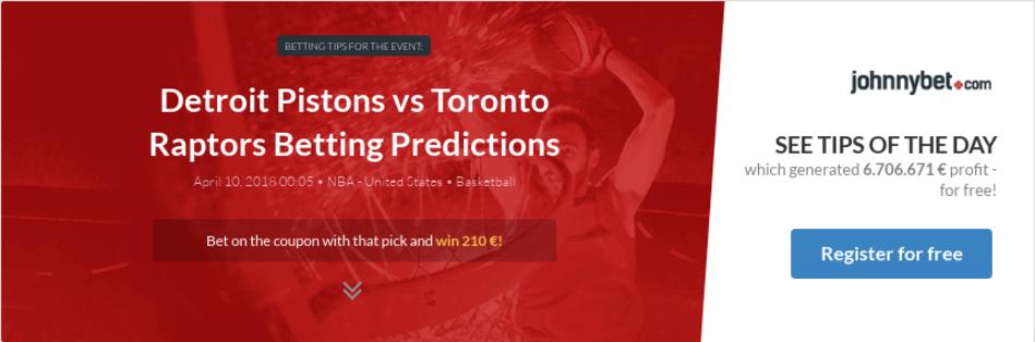 Detroit Pistons vs Toronto Raptors Betting Predictions, Tips, Odds, Previews - 2018-04-09 - by ...
