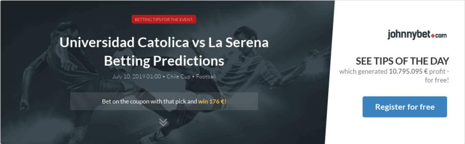 Universidad Catolica Vs La Serena Betting Predictions Tips Odds Previews 2019 07 09 By Tip Bet