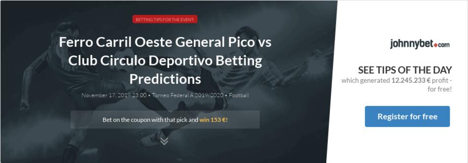 Ferro Carril Oeste General Pico Vs Club Circulo Deportivo Betting Predictions Tips Odds Previews 2019 11 17 By Dandumi