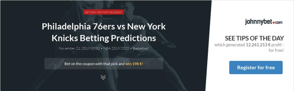 Philadelphia 76ers vs New York Knicks Betting Predictions, Tips, Odds, Previews - 2019-11-20 ...