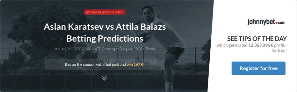 Aslan Karatsev vs Attila Balazs Betting Predictions, Tips, Odds, Previews - 2020-01-17 - by ...