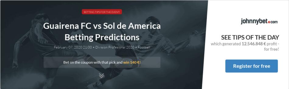 Guairena Fc Vs Sol De America Betting Predictions Tips Odds Previews 2020 02 07 By Robynapoli83