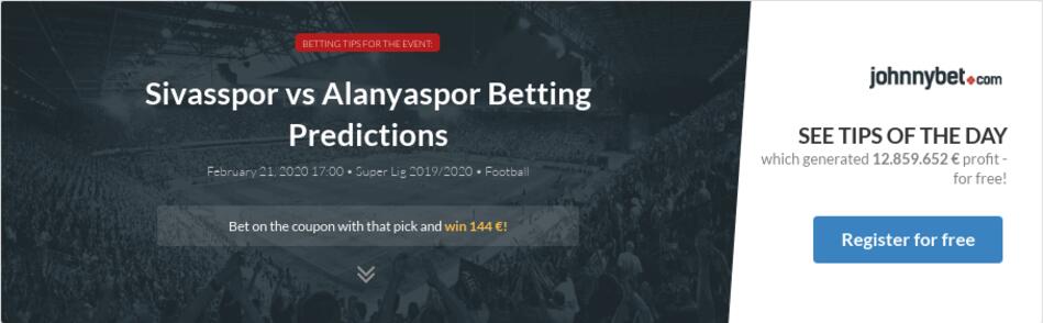 Sivasspor vs Alanyaspor Betting Predictions, Tips, Odds ...