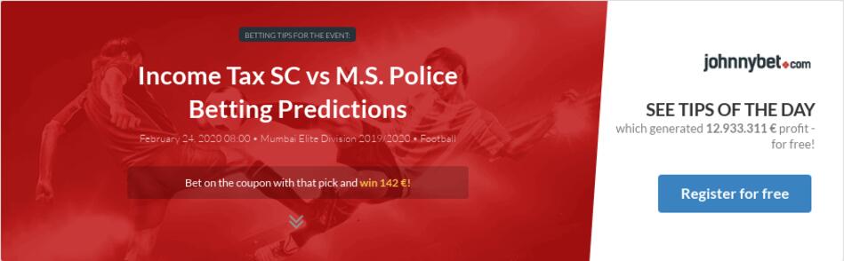 Income Tax Sc Vs M S Police Betting Predictions Tips Odds
