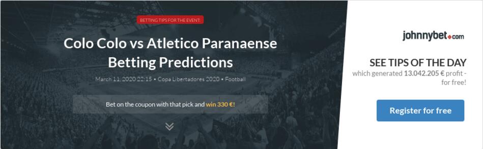 Colo Colo Vs Atletico Paranaense Betting Predictions Tips Odds Previews 2020 03 11 By Aphrodite