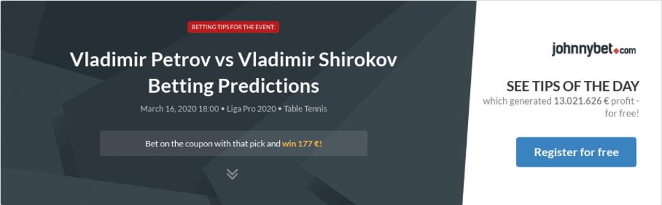 Vladimir Petrov Vs Vladimir Shirokov Betting Predictions Tips Odds Previews 2020 03 16 By Giannhs68