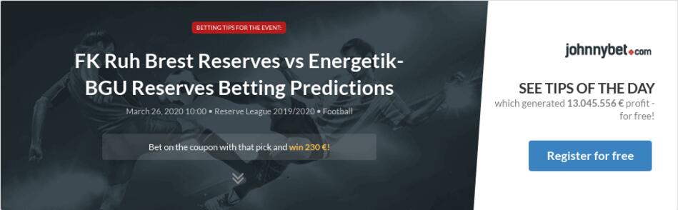 Fk Ruh Brest Reserves Vs Energetik Bgu Reserves Betting