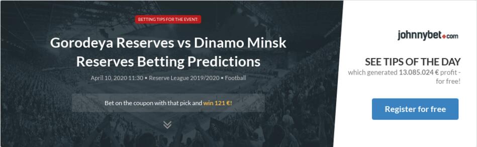 Gorodeya Reserves Vs Dinamo Minsk Reserves Betting Predictions