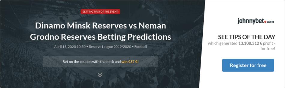 Dinamo Minsk Reserves Vs Neman Grodno Reserves Betting Predictions