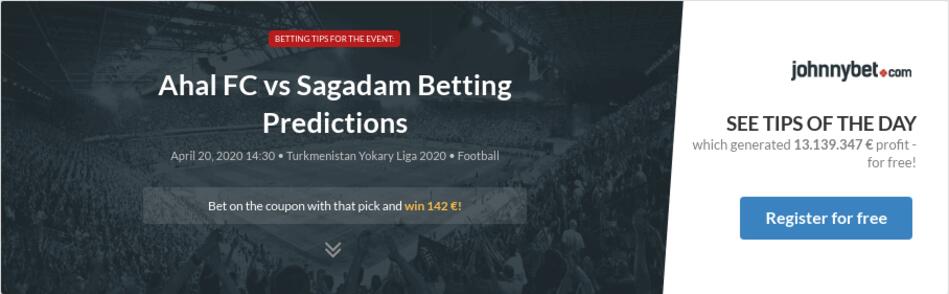 Ahal Fc Vs Sagadam Betting Predictions Tips Odds Previews 2020 04 20 By Asenlv