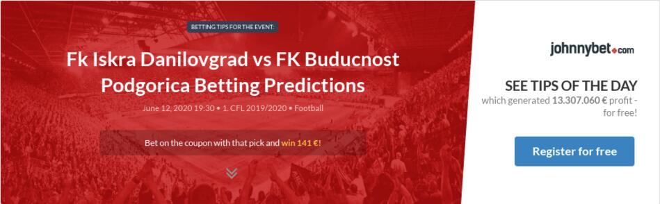 Fk Iskra Danilovgrad Vs Fk Buducnost Podgorica Betting Predictions Tips Odds Previews 2020 06 12 By Its
