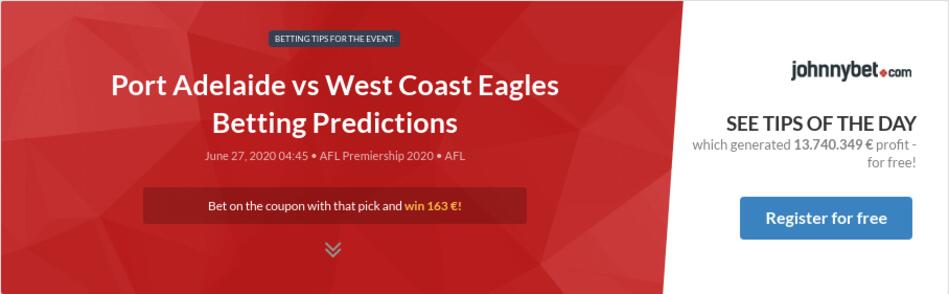 Port Adelaide Vs West Coast Eagles Betting Predictions Tips Odds Previews 2020 06 26 By Zhubiitis