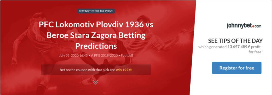 Pfc Lokomotiv Plovdiv 1936 Vs Beroe Stara Zagora Betting Predictions Tips Odds Previews 2020 07 05 By Abx