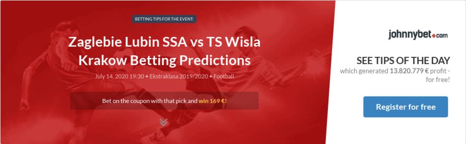 Zaglebie Lubin Ssa Vs Ts Wisla Krakow Betting Predictions Tips Odds Previews 2020 07 14 By Fizz06